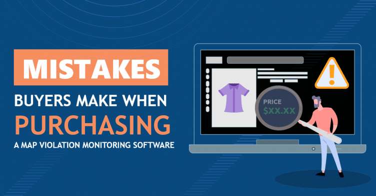 Mistakes buyers make when purchasing MAP (Minimum Advertised Price) monitoring software and service for US and Canadian markets for Google Shopping, Amazon, Walmart and other digital channels